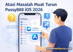 Atasi Masalah Muat Turun Pussy888 iOS 2026